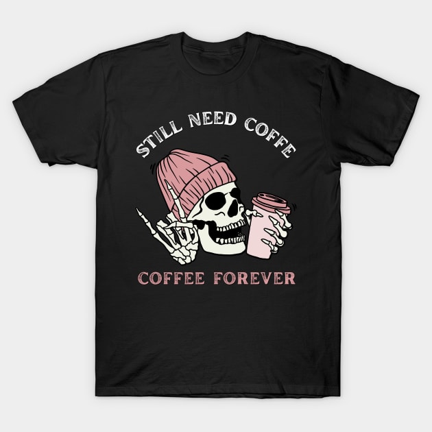 Still need coffee lover coffee addict Funny tired skull coffee rockstar T-Shirt by BoogieCreates